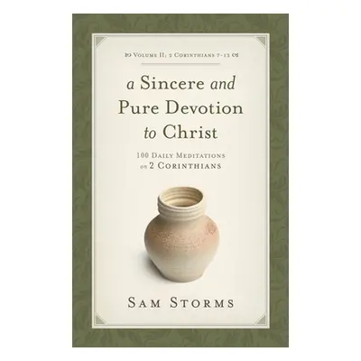 "A Sincere and Pure Devotion to Christ (2 Corinthians 7-13), Volume 2: 100 Daily Meditations on 