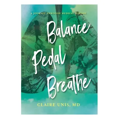 "Balance, Pedal, Breathe: A Journey Through Medical School" - "" ("Unis Claire")(Pevná vazba)