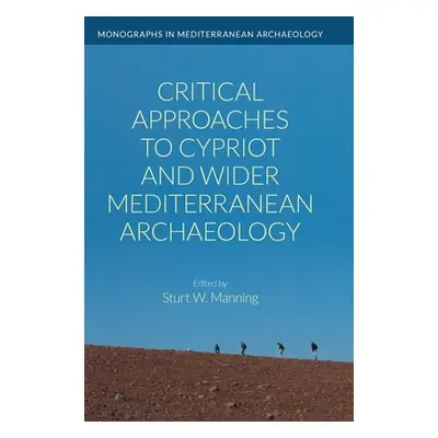 "Critical Approaches to Cypriot and Wider Mediterranean Archaeology" - "" ("Manning Sturt W.")(P