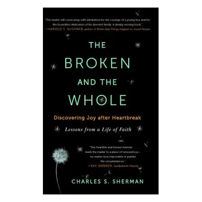 "Broken and the Whole: Discovering Joy After Heartbreak" - "" ("Sherman Charles S.")(Paperback)