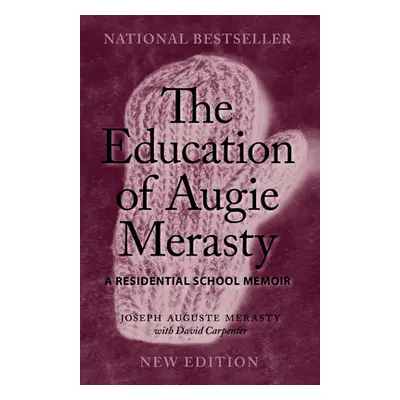 "The Education of Augie Merasty: A Residential School Memoir - New Edition" - "" ("Merasty Josep