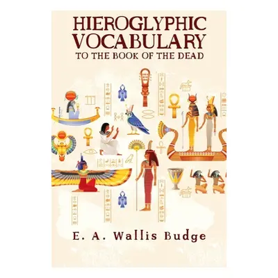 "Hieroglyphic Vocabulary" - "" ("Budge E. a. Wallis")(Pevná vazba)