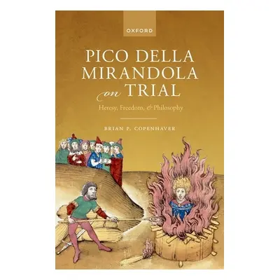 "Pico Della Mirandola on Trial: Heresy, Freedom, and Philosophy" - "" ("Copenhaver Brian")(Pevná