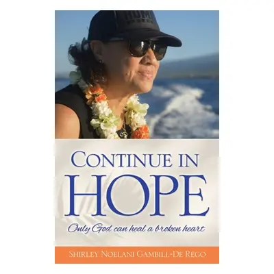 "Continue in Hope: Only God can heal a broken heart" - "" ("Gambill-de Rego Shirley Noelani")(Pa