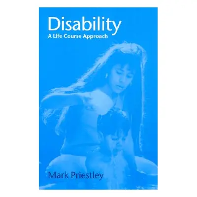 "Disability: A Life Course Approach" - "" ("Priestley Mark")(Paperback)