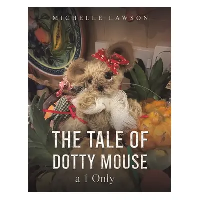 "The Tale of Dotty Mouse - a 1 Only" - "" ("Lawson Michelle")(Paperback)