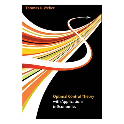 "Optimal Control Theory with Applications in Economics" - "" ("Weber Thomas A.")(Pevná vazba)