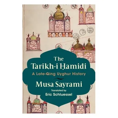 "The Tarikh-I Ohamidi: A Late-Qing Uyghur History" - "" ("Sairami Musa")(Pevná vazba)