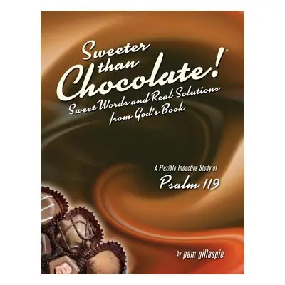 "Sweeter Than Chocolate! Sweet Words and Real Solutions from God's Book: An Inductive Study of P