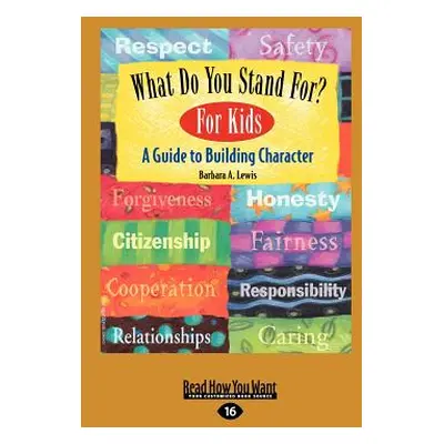 "What Do You Stand For? For Kids: A Guide to Building Character (EasyRead Large Edition)" - "" (