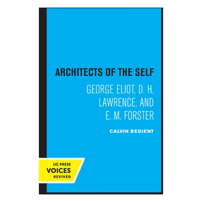 "Architects of the Self: George Eliot, D. H. Lawrence, and E. M. Forster" - "" ("Bedient Calvin"