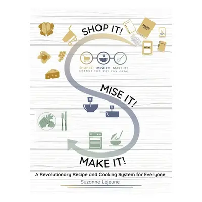 "Shop It! Mise It! Make It!: Pronounced Meeeeeese like Cheese Change the Way You Cook" - "" ("Le