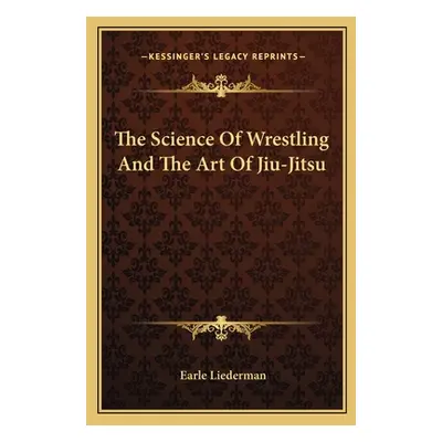 "The Science of Wrestling and the Art of Jiu-Jitsu" - "" ("Liederman Earle")(Paperback)