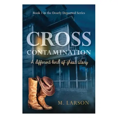 "Cross Contamination: A Different Kind of Ghost Story" - "" ("Larson M.")(Paperback)