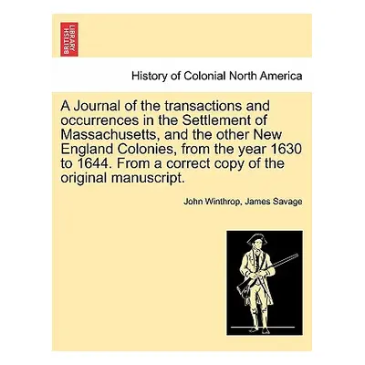 "A Journal of the transactions and occurrences in the Settlement of Massachusetts, and the other