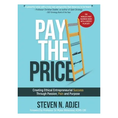 "Pay The Price: Creating Ethical Entrepreneurial Success Through Passion, Pain and Purpose" - ""