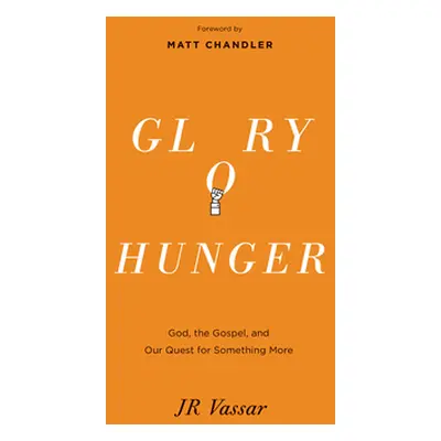 "Glory Hunger: God, the Gospel, and Our Quest for Something More" - "" ("Vassar Jr.")(Paperback)