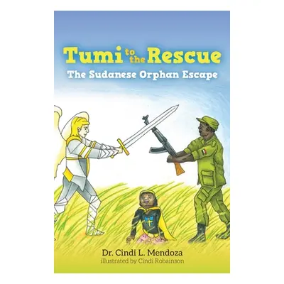 "Tumi to the Rescue: The Sudanese Orphan Escape" - "" ("Mendoza Cindi L.")(Paperback)