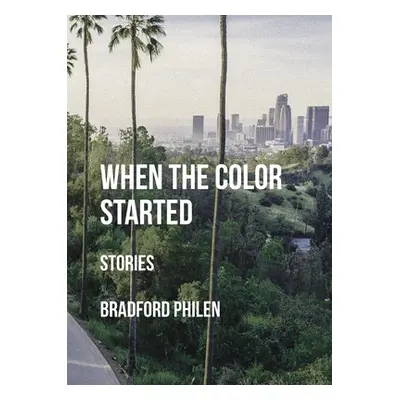 "When the Color Started: Stories" - "" ("Philen Bradford")(Paperback)