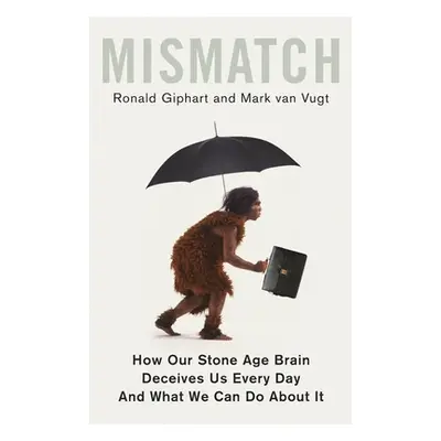 "Mismatch: How Our Stone Age Brain Deceives Us Every Day (and What We Can Do about It)" - "" ("G