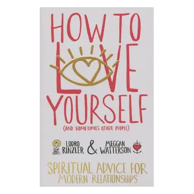 "How to Love Yourself (and Sometimes Other People): Spiritual Advice for Modern Relationships" -