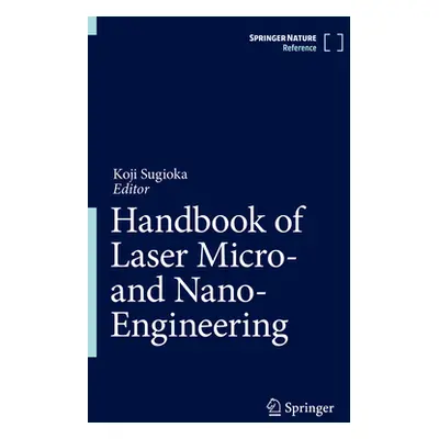 "Handbook of Laser Micro- And Nano-Engineering" - "" ("Sugioka Koji")(Pevná vazba)