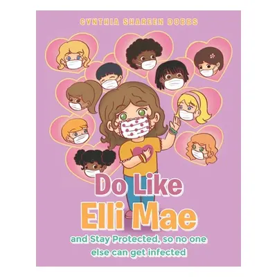 "Do like Elli Mae: and Stay Protected so no one else can get infected" - "" ("Dobbs Cynthia Shar