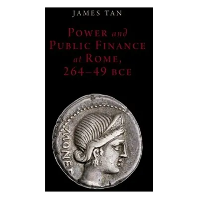 "Power and Public Finance at Rome, 264-49 Bce" - "" ("Tan James")(Pevná vazba)