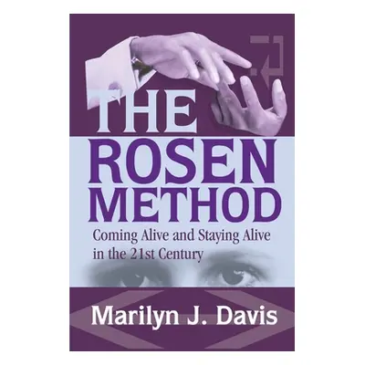 "The Rosen Method: Coming Alive and Staying Alive in the 21st Century" - "" ("Davis Marilyn J.")