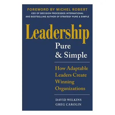 "Leadership Pure and Simple: How Transformative Leaders Create Winning Organizations" - "" ("Wil