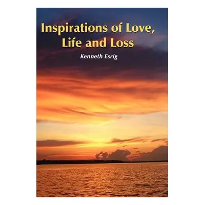 "Inspirations of Love, Life and Loss" - "" ("Esrig Kenneth")(Pevná vazba)