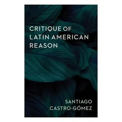 "Critique of Latin American Reason" - "" ("Castro-Gmez Santiago")(Paperback)