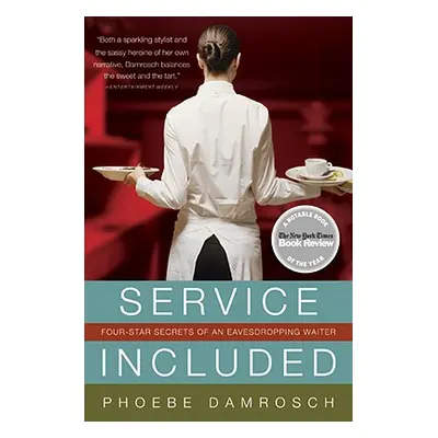 "Service Included: Four-Star Secrets of an Eavesdropping Waiter" - "" ("Damrosch Phoebe")(Paperb