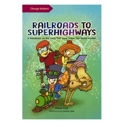 "Railroads to Superhighways: A Handbook on Big Ideas That Have Made Our World Smaller" - "" ("Li