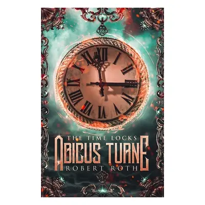 "Abicus Turne and the Time Locks" - "" ("Roth Robert")(Paperback)