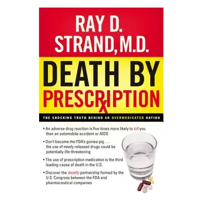 "Death by Prescription: The Shocking Truth Behind an Overmedicated Nation" - "" ("Strand Ray")(P