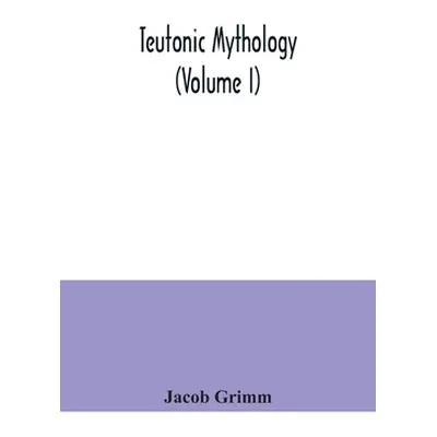 "Teutonic mythology (Volume I)" - "" ("Grimm Jacob")(Paperback)