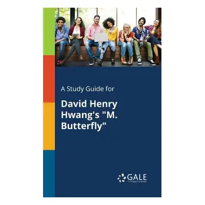 "A Study Guide for David Henry Hwang's M. Butterfly" - "" ("Gale Cengage Learning")(Paperback)