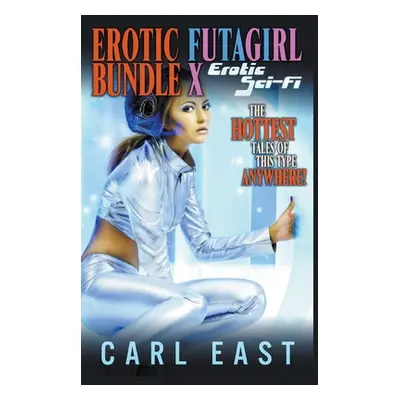 "Erotic Futagirl Bundle X - Erotic Sci-Fi" - "" ("East Carl")(Paperback)