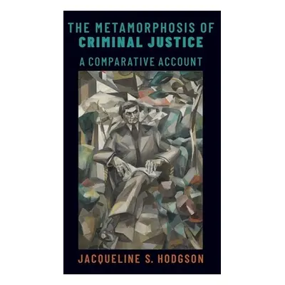 "The Metamorphosis of Criminal Justice: A Comparative Account" - "" ("Hodgson Jacqueline S.")(Pe