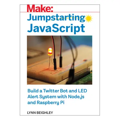 "Jumpstarting JavaScript: Build a Twitter Bot and Led Alert System Using Node.Js and Raspberry P