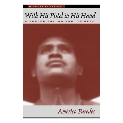 "With His Pistol in His Hand: A Border Ballad and Its Hero" - "" ("Paredes Amrico")(Paperback)