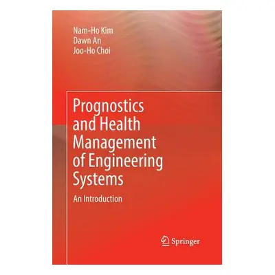 "Prognostics and Health Management of Engineering Systems: An Introduction" - "" ("Kim Nam-Ho")(