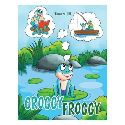 "Groggy Froggy" - "" ("Jill Tamara")(Paperback)