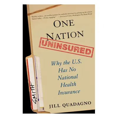 "One Nation, Uninsured: Why the U.S. Has No National Health Insurance" - "" ("Quadagno Jill")(Pa