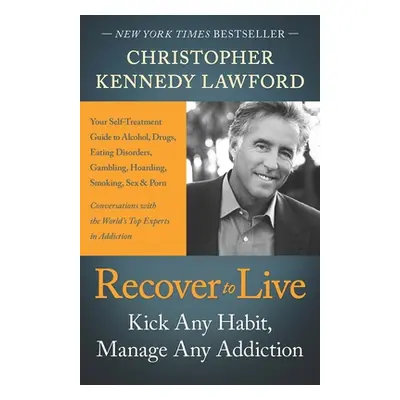 "Recover to Live" - "Kick Any Habit, Manage Any Addiction: Your Self-Treatment Guide to Alcohol,