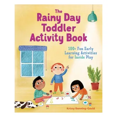 "The Rainy Day Toddler Activity Book: 100+ Fun Early Learning Activities for Inside Play" - "" (