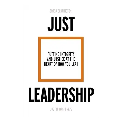 "Just Leadership: Putting Integrity and Justice at the Heart of How You Lead" - "" ("Barrington 