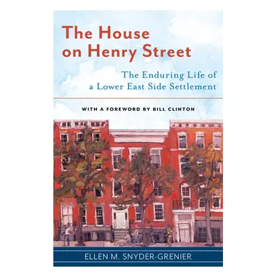 "The House on Henry Street: The Enduring Life of a Lower East Side Settlement" - "" ("Snyder-Gre