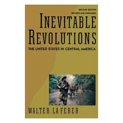 "Inevitable Revolutions: The United States in Central America" - "" ("LaFeber Walter")(Paperback